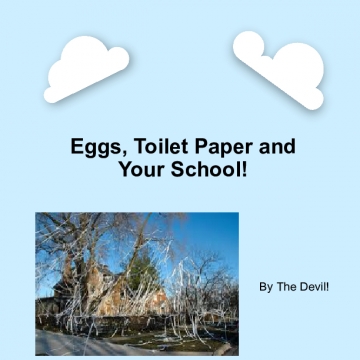 Eggs, Toilet Paper and Your School!