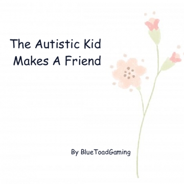 The Autistic Kid Makes A Friend