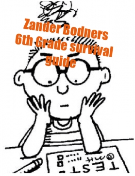 Zander Bodners 6th Grade survival guide