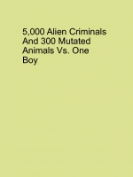 5,000 Aliens and 30 mutated animals Vs. One Boy