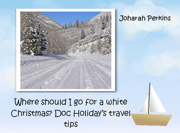 Where should I go for a white Christmas? Doc Holiday’s travel tips
