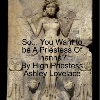 So...You Want to be A Priestess of Inanna?