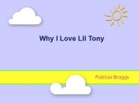 Why I Love Lil Tony