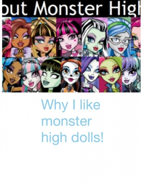 Why I like monster high dolls!