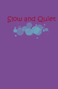 Quiet and slow