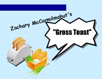 Zachary McCarmilmohut's Gross Toast