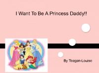 I Want To Be A Princess Daddy !!
