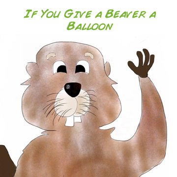 If You Give a Beaver a Balloon