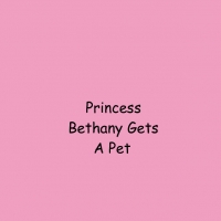 Princess Bethany Gets A Pet