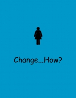 Change...How?