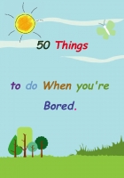 101 Things to do When you're Bored