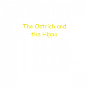 The Ostrich and the Hippo