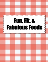 Fun, Fit, & Fabulous Foods
