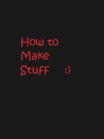 How to make stuff