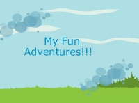 My Fun Adventure!!!!