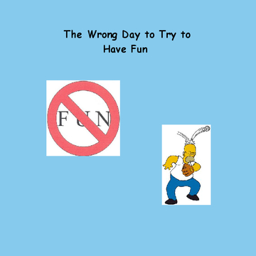 The Wrong Day to Try to Have Fun