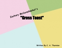 Zachary McCarmilmohut's "GROSS TOAST"