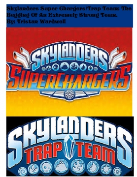 Skylanders Super chargers/Trap Team: The begging of a extremely powerful team