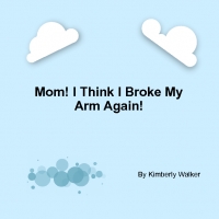 Mom! I Think I Broke My Arm Again!