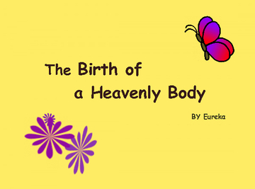 The Birth of a Heavenly Body