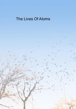 The Lives Of Atoms