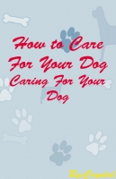 How to Care For Your Dogs