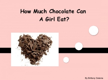 How Much Chocolate Can A Girl Eat?