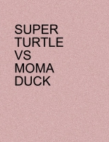 SUPER TURTLE VS MOMA DUCK