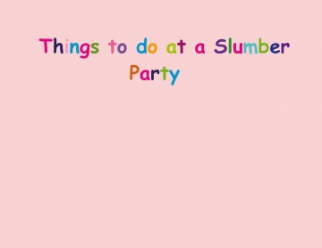 Thins to do at a Slumber Party