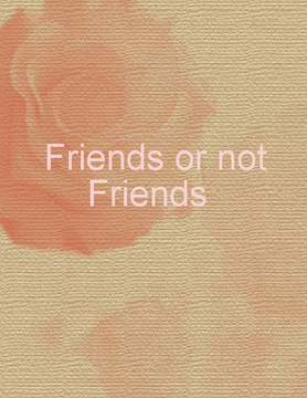 Friends or not Friends
