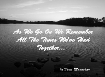 As We Go On We Remember All The Times We've Had Together...