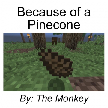 Because of a Pinecone