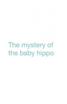 The mystery of the baby hippo
