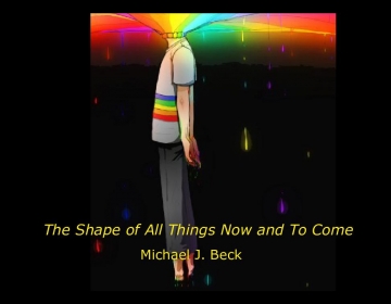 The Shape of All Things Now and To Come