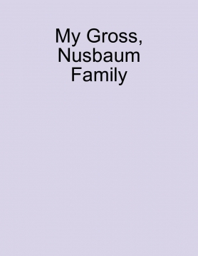 My Gross, Nusbaum Family