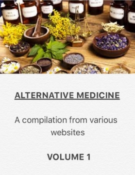 Alternative Medicine - a compilation from various websites: Volume 1
