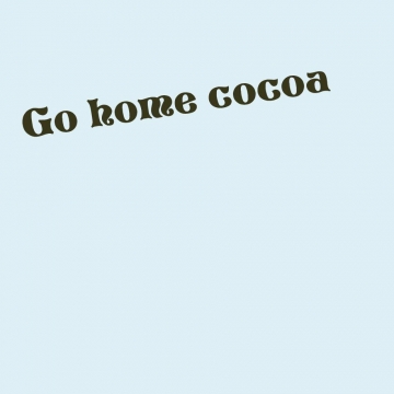 Go home cocoa