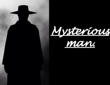 The mysterious man.
