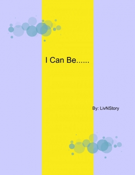 I Can Be....