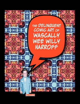 The Delinquent Comic Art of Wascally Wee Willy Harroff
