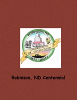 Robinson, ND 100th Centennial
