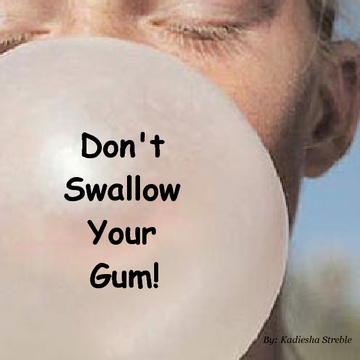 Don't swallow your gum