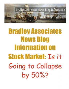 Bradley Associates News Blog Information on Stock Market: Is it Going to Collapse by 50%?