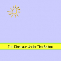 The dinasaur Under the Bridge