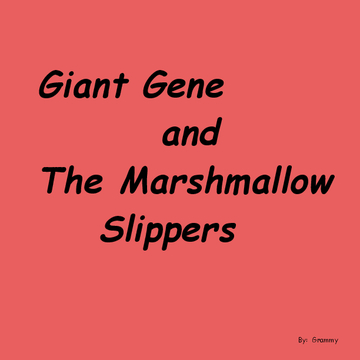 Giant Gene and the Marshmallow Slippers