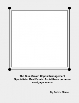 The Blue Crown Capital Management Specialists: Real Estate: Avoid these common mortgage scams