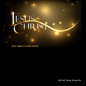 Jesus Christ: His impact on the world