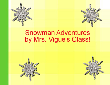 Snowman Adventures by Mrs. Vigue's class