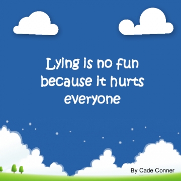 Lying is no fun because it hurts everyone