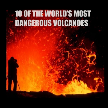 Most Dangerous Vocanoes